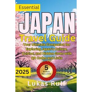 Rulf, Lukas Japan Travel Guide 2025: Discover Tokyo, Kyoto, Osaka & Beyond with Maps and Insider Tips: Your Ultimate Companion for Exploring Japan’s Culture, ... Codes and Links (Rulf-Routes Travel Guides) Rulf, Lukas Japan Travel Guide 2025: Discover Tokyo, Kyoto, Osaka & Beyond with Maps and Insider Tips: Your Ultimate Companion for Exploring Japan’s Culture, ... Codes and Links (Rulf-Routes Travel Guides)
