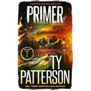 Patterson, Ty Primer: A Crime Suspense Action Novel (Cutter Grogan Thrillers) Patterson, Ty Primer: A Crime Suspense Action Novel (Cutter Grogan Thrillers)