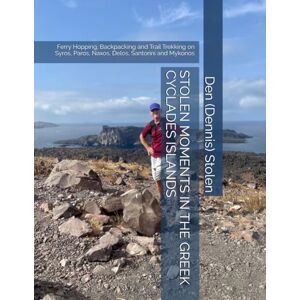 Stolen, Dennis STOLEN MOMENTS IN THE GREEK CYCLADES ISLANDS: Ferry Hopping, Backpacking and Trail Trekking on Syros, Paros, Naxos, Delos, Santorini and Mykonos (Stolen Moments Adventures) Stolen, Dennis STOLEN MOMENTS IN THE GREEK CYCLADES ISLANDS: Ferry Hopping, Backpacking and Trail Trekking on Syros, Paros, Naxos, Delos, Santorini and Mykonos (Stolen Moments Adventures)