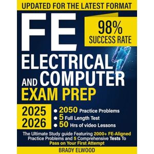 Elwood, Brady FE Electrical and Computer Exam Prep: The Ultimate Study guide Featuring 2000+ FE-Aligned Practice Problems and 5 Comprehensive Tests To Pass on Your First Attempt Elwood, Brady FE Electrical and Computer Exam Prep: The Ultimate Study guide Featuring 2000+ FE-Aligned Practice Problems and 5 Comprehensive Tests To Pass on Your First Attempt