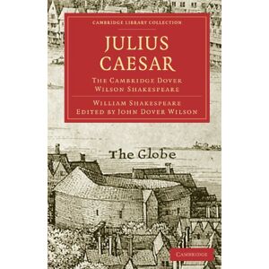 Shakespeare, William Julius Caesar: The Cambridge Dover Wilson Shakespeare (Cambridge Library Collection Shakespeare and Renaissance Drama) Shakespeare, William Julius Caesar: The Cambridge Dover Wilson Shakespeare (Cambridge Library Collection Shakespeare and Renaissance Drama)