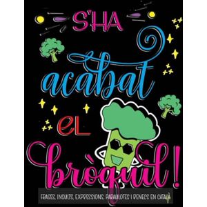 & Sons, David Frases, insults, expressions, paraulotes i renecs en català. S'ha acabat el bròquil!: Frases catalanes per pintar i desestresar-se. Llibres en català per adults & Sons, David Frases, insults, expressions, paraulotes i renecs en català. S'ha acabat el bròquil!: Frases catalanes per pintar i desestresar-se. Llibres en català per adults