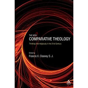 The New Comparative Theology: Thinking Interreligiously in the 21st Century: Interreligious Insights from the Next Generation The New Comparative Theology: Thinking Interreligiously in the 21st Century: Interreligious Insights from the Next Generation