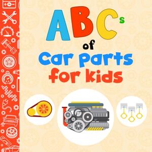 Publishing, Dabbles ABCs Car Parts Alphabet Book for Kids: Auto Parts From A to Z with Facts for Future Mechanics and Drivers Boys and Girls Publishing, Dabbles ABCs Car Parts Alphabet Book for Kids: Auto Parts From A to Z with Facts for Future Mechanics and Drivers Boys and Girls
