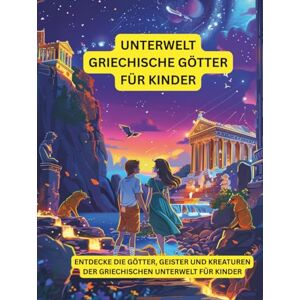 Nehrabi, Babi Griechische Unterweltgötter für kleine Kinder: Entdecke die Götter, Geister und Kreaturen der griechischen Unterwelt für Kinder (Griechische Mythologie) Nehrabi, Babi Griechische Unterweltgötter für kleine Kinder: Entdecke die Götter, Geister und Kreaturen der griechischen Unterwelt für Kinder (Griechische Mythologie)