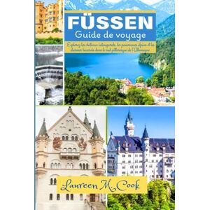 Cook, Laureen M. FUSSEN Guide de voyage 2025 2026: Explorez les châteaux intemporels, les panoramas alpins et les charmes bavarois dans le sud pittoresque de l'Allemagne Cook, Laureen M. FUSSEN Guide de voyage 2025 2026: Explorez les châteaux intemporels, les panoramas alpins et les charmes bavarois dans le sud pittoresque de l'Allemagne