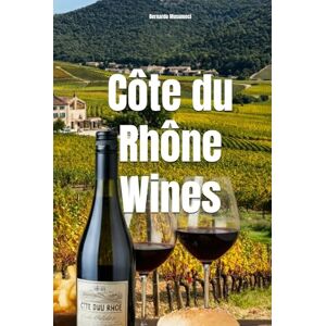 Musumeci, Bernardo Côte du Rhône Wines (Wines of the World: France) Musumeci, Bernardo Côte du Rhône Wines (Wines of the World: France)