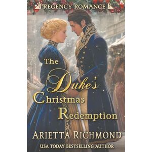Richmond, Arietta The Duke's Christmas Redemption: Regency Romance Richmond, Arietta The Duke's Christmas Redemption: Regency Romance