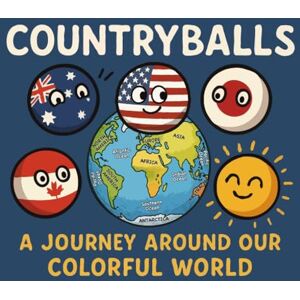 B., Reinhard COUNTRYBALLS JOURNEY: a journey around our colorful world B., Reinhard COUNTRYBALLS JOURNEY: a journey around our colorful world