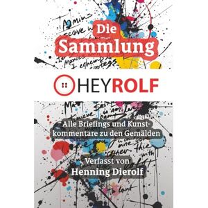 Dierolf, Henning Die Heyrolf-Sammlung: Briefings und Kunstkommentare zu den Gemälden Dierolf, Henning Die Heyrolf-Sammlung: Briefings und Kunstkommentare zu den Gemälden