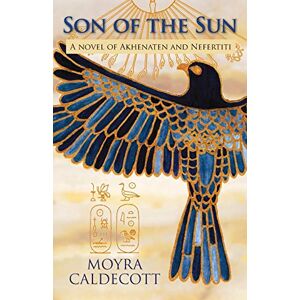 Caldecott, Moyra Son of the Sun: A novel of Akhenaten and Nefertiti: 2 (The Egyptian Sequence) Caldecott, Moyra Son of the Sun: A novel of Akhenaten and Nefertiti: 2 (The Egyptian Sequence)