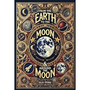 Verne, Jules From the Earth to the Moon & Around the Moon (Collector's Edition) (Laminated Hardback with Jacket) Verne, Jules From the Earth to the Moon & Around the Moon (Collector's Edition) (Laminated Hardback with Jacket)