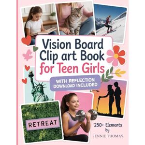 Thomas, Jennie Vision Board Clip Art Book for Teen Girls: 300+ Inspiring Images & Powerful Words to Manifest Dreams and Goals for Young Women Thomas, Jennie Vision Board Clip Art Book for Teen Girls: 300+ Inspiring Images & Powerful Words to Manifest Dreams and Goals for Young Women