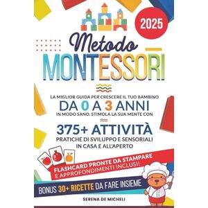 De Micheli, Serena Metodo Montessori: La Miglior Guida per Crescere il tuo Bambino da 0 a 3 Anni in modo Sano. Stimola la sua Mente con 375+ Attività Pratiche di Sviluppo e Sensoriali in Casa e all'Aperto De Micheli, Serena Metodo Montessori: La Miglior Guida per Crescere il tuo Bambino da 0 a 3 Anni in modo Sano. Stimola la sua Mente con 375+ Attività Pratiche di Sviluppo e Sensoriali in Casa e all'Aperto