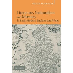 Schwyzer, Philip Literature, Nationalism, and Memory in Early Modern England and Wales Schwyzer, Philip Literature, Nationalism, and Memory in Early Modern England and Wales