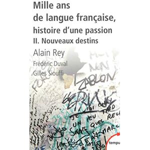 Rey, Alain Mille ans de langue francaise, histoire d'une passion 2 (Tempus): Tome 2, Nouveaux destins Rey, Alain Mille ans de langue francaise, histoire d'une passion 2 (Tempus): Tome 2, Nouveaux destins