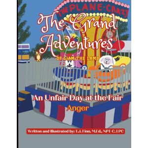 Finn M.Ed., T. J. The Unfair Day at the Fair "Anger": The Grand Adventures of Liam the Lamb: 11 Finn M.Ed., T. J. The Unfair Day at the Fair "Anger": The Grand Adventures of Liam the Lamb: 11