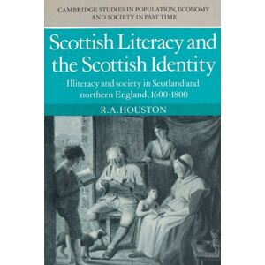 Houston, R. A. Scottish Literacy and the Scottish Identity: Illiteracy and Society in Scotland and Northern England, 1600-1800: 4 (Cambridge Studies in Population, Economy and Society in Past Time, Series Number 4) Houston, R. A. Scottish Literacy and the Scottish Identity: Illiteracy and Society in Scotland and Northern England, 1600-1800: 4 (Cambridge Studies in Population, Economy and Society in Past Time, Series Number 4)