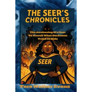Evans, Tara Walker The Seer’s Chronicles:: The Awakening of a Seer to Unveil What Darkness Tried to Hide Evans, Tara Walker The Seer’s Chronicles:: The Awakening of a Seer to Unveil What Darkness Tried to Hide