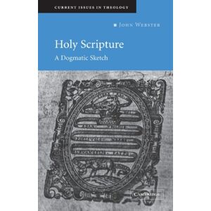 Webster, John Holy Scripture: A Dogmatic Sketch: 1 (Current Issues in Theology, Series Number 1) Webster, John Holy Scripture: A Dogmatic Sketch: 1 (Current Issues in Theology, Series Number 1)