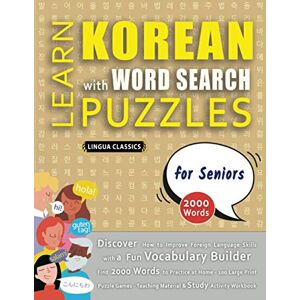 LINGUA CLASSICS LEARN KOREAN WITH WORD SEARCH PUZZLES FOR SENIORS Discover How to Improve Foreign Language Skills with a Fun Vocabulary Builder. Find 2000 Words to ... Teaching Material, Study Activity Workbook LINGUA CLASSICS LEARN KOREAN WITH WORD SEARCH PUZZLES FOR SENIORS Discover How to Improve Foreign Language Skills with a Fun Vocabulary Builder. Find 2000 Words to ... Teaching Material, Study Activity Workbook