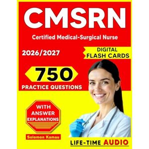 Kamau, Solomon CMSRN Exam Prep 2026-2027: 750 Realistic Practice Questions with Step-by-Step Explanations for Certified Medical-Surgical Nurse Kamau, Solomon CMSRN Exam Prep 2026-2027: 750 Realistic Practice Questions with Step-by-Step Explanations for Certified Medical-Surgical Nurse