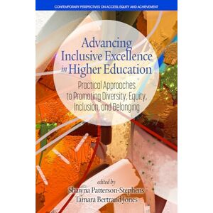 Advancing Inclusive Excellence in Higher Education: Practical Approaches to Promoting Diversity, Equity, Inclusion, and Belonging (Contemporary Perspectives on Access, Equity, and Achievement) Advancing Inclusive Excellence in Higher Education: Practical Approaches to Promoting Diversity, Equity, Inclusion, and Belonging (Contemporary Perspectives on Access, Equity, and Achievement)