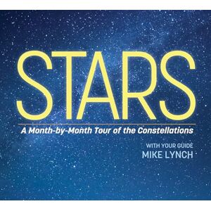 Lynch, Mike Stars: A Month-by-Month Tour of the Constellations Lynch, Mike Stars: A Month-by-Month Tour of the Constellations