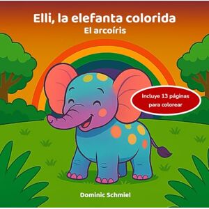 Schmiel, Dominic Elli, la elefanta colorida: El arcoíris Schmiel, Dominic Elli, la elefanta colorida: El arcoíris
