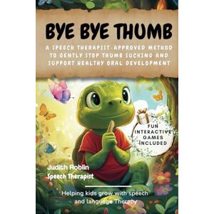 Roblin, Judith Bye-Bye Thumb: The Gentle & Fun Way to Stop Thumb Sucking: A Speech Therapist-Approved Story & Guide to Gently Help Your Child Break the Thumb-Sucking Habit (Little Steps, Big Wins) Roblin, Judith Bye-Bye Thumb: The Gentle & Fun Way to Stop Thumb Sucking: A Speech Therapist-Approved Story & Guide to Gently Help Your Child Break the Thumb-Sucking Habit (Little Steps, Big Wins)