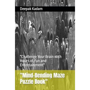Kadam, Mr Deepak Mind-Bending Maze Puzzle Book": "Challenge Your Brain with Hours of Fun and Entertainment Kadam, Mr Deepak Mind-Bending Maze Puzzle Book": "Challenge Your Brain with Hours of Fun and Entertainment