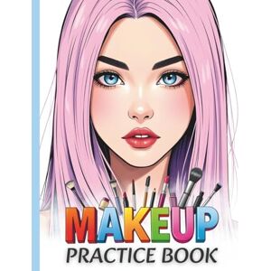 Yockey, Lauren Makeup Practice Coloring Book: 70 Different Face Chart Pages Featuring Open and Closed Eyes for Artist, Beginners, Kids, Teens, Adults, Girls, and Women Yockey, Lauren Makeup Practice Coloring Book: 70 Different Face Chart Pages Featuring Open and Closed Eyes for Artist, Beginners, Kids, Teens, Adults, Girls, and Women