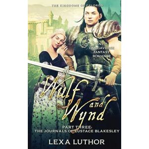 Luthor, Lexa Of Wulf and Wynd, Part 3: An F/F Omegaverse Fantasy Romance (The Kingdoms Of Gyldren) Luthor, Lexa Of Wulf and Wynd, Part 3: An F/F Omegaverse Fantasy Romance (The Kingdoms Of Gyldren)
