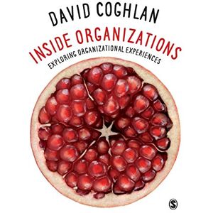David, Coghlan Inside Organizations: Exploring Organizational Experiences David, Coghlan Inside Organizations: Exploring Organizational Experiences