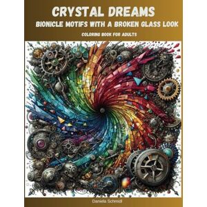 Schmidl, Daniela Crystal Dreams: Bionicle Motifs With A Broken Glass Look, Coloring Book for creative Teenagers and Adults (Kristallträume Malbücher) Schmidl, Daniela Crystal Dreams: Bionicle Motifs With A Broken Glass Look, Coloring Book for creative Teenagers and Adults (Kristallträume Malbücher)