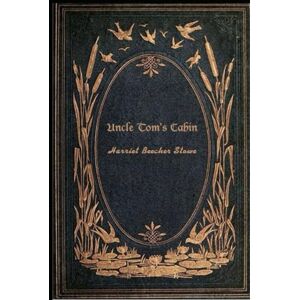 Stowe, Harriet Beecher Uncle Tom's Cabin: With original illustrations Stowe, Harriet Beecher Uncle Tom's Cabin: With original illustrations