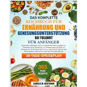 M. BERTRAND, CAMILLE DAS KOMPLETTE KOCHBUCH FÜR ERNÄHRUNG UND GENESUNGSUNTERSTÜTZUNG BEI TOLLWUT FÜR ANFÄNGER: Essenzielle Heilrezepte und immunstärkende Ernährungspläne ... zum Wiederaufbau der Kraft, zur Verringerung M. BERTRAND, CAMILLE DAS KOMPLETTE KOCHBUCH FÜR ERNÄHRUNG UND GENESUNGSUNTERSTÜTZUNG BEI TOLLWUT FÜR ANFÄNGER: Essenzielle Heilrezepte und immunstärkende Ernährungspläne ... zum Wiederaufbau der Kraft, zur Verringerung