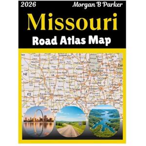 B Parker, Morgan Missouri Road Atlas Map 2026: Missouri State Map Book with Cities, Counties, Highways, Exits, Rest Areas, Parks & Scenic Routes Updated Missouri Highway Map 2026 B Parker, Morgan Missouri Road Atlas Map 2026: Missouri State Map Book with Cities, Counties, Highways, Exits, Rest Areas, Parks & Scenic Routes Updated Missouri Highway Map 2026