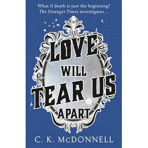 McDonnell, C. K. Love Will Tear Us Apart: (The Stranger Times 3) McDonnell, C. K. Love Will Tear Us Apart: (The Stranger Times 3)