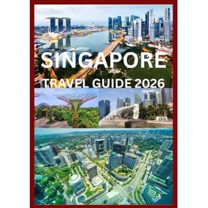 Cook, Smith SINGAPORE TRAVEL GUIDE 2026: A Practical & Inspiring Guide to Singapore for Every Traveler Cook, Smith SINGAPORE TRAVEL GUIDE 2026: A Practical & Inspiring Guide to Singapore for Every Traveler