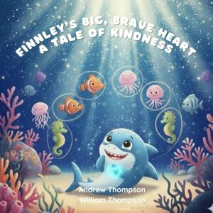 Thomspon, William Kale Finnley’s Big, Brave Heart "A Tale of Kindness Thomspon, William Kale Finnley’s Big, Brave Heart "A Tale of Kindness