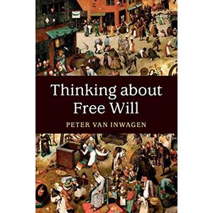 van Inwagen, Peter Thinking about Free Will van Inwagen, Peter Thinking about Free Will