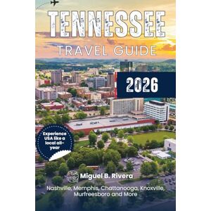 Rivera, Miguel B. Tennessee Travel Guide 2026: Experience Top Cities, Walks, Road Trips, National Parks & Hikes, Fishing, Bird Watching, Outdoor Adventures, and Tourist Destinations. Rivera, Miguel B. Tennessee Travel Guide 2026: Experience Top Cities, Walks, Road Trips, National Parks & Hikes, Fishing, Bird Watching, Outdoor Adventures, and Tourist Destinations.