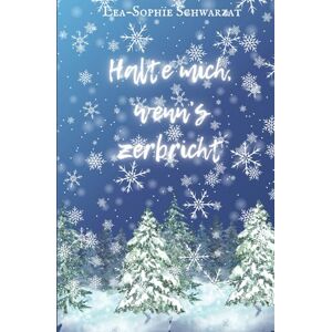 Schwarzat, Lea-Sophie Halte mich, wenn's zerbricht: Zwischen Gipfel und Abgrund Schwarzat, Lea-Sophie Halte mich, wenn's zerbricht: Zwischen Gipfel und Abgrund
