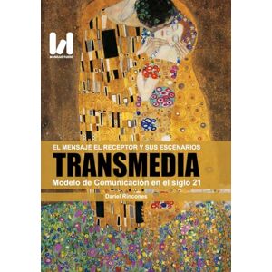 Rincones, Dariel El Mensaje, el receptor y sus Escenarios Transmedia: Modelo de Comunicación en el siglo 21 Rincones, Dariel El Mensaje, el receptor y sus Escenarios Transmedia: Modelo de Comunicación en el siglo 21