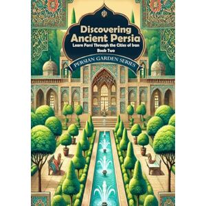 Farshad, Farzaneh Discovering Ancient Persia: Learn Farsi Through the Cities of Iran: Book Two: Persian reading comprehension (Learn Persian Online with Persian Garden books-Kindle) Farshad, Farzaneh Discovering Ancient Persia: Learn Farsi Through the Cities of Iran: Book Two: Persian reading comprehension (Learn Persian Online with Persian Garden books-Kindle)