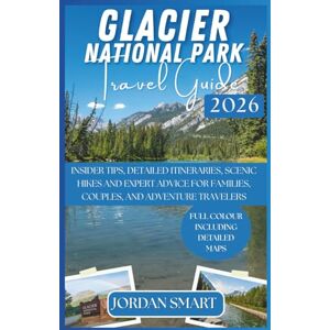 SMART, JORDAN GLACIER NATIONAL PARK TRAVEL GUIDE 2026: Insider Tips, Detailed Itineraries, Scenic Hikes, and Expert Advice for Families, Couples, and Adventure ... and Unforgettable (WILDLIFE ADVENTURES TOURS) SMART, JORDAN GLACIER NATIONAL PARK TRAVEL GUIDE 2026: Insider Tips, Detailed Itineraries, Scenic Hikes, and Expert Advice for Families, Couples, and Adventure ... and Unforgettable (WILDLIFE ADVENTURES TOURS)