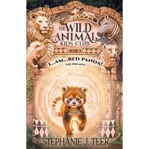 Teer, Stephanie J. I Am Red Panda!: The Promise Book 3 (The Wild Animal Kids Club) Teer, Stephanie J. I Am Red Panda!: The Promise Book 3 (The Wild Animal Kids Club)