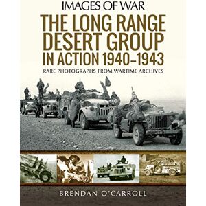 O'Carroll, Brendan The Long Range Desert Group in Action 1940-1943: Rare Photographs from Wartime Archives (Images of War) O'Carroll, Brendan The Long Range Desert Group in Action 1940-1943: Rare Photographs from Wartime Archives (Images of War)