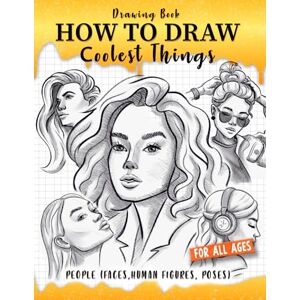 Takamori, Makeshii How to Draw Coolest Things People (Faces, Human Figures, Poses): A Step-by-Step Guide to Sketching Faces, Human Figures, and Dynamic Poses Takamori, Makeshii How to Draw Coolest Things People (Faces, Human Figures, Poses): A Step-by-Step Guide to Sketching Faces, Human Figures, and Dynamic Poses